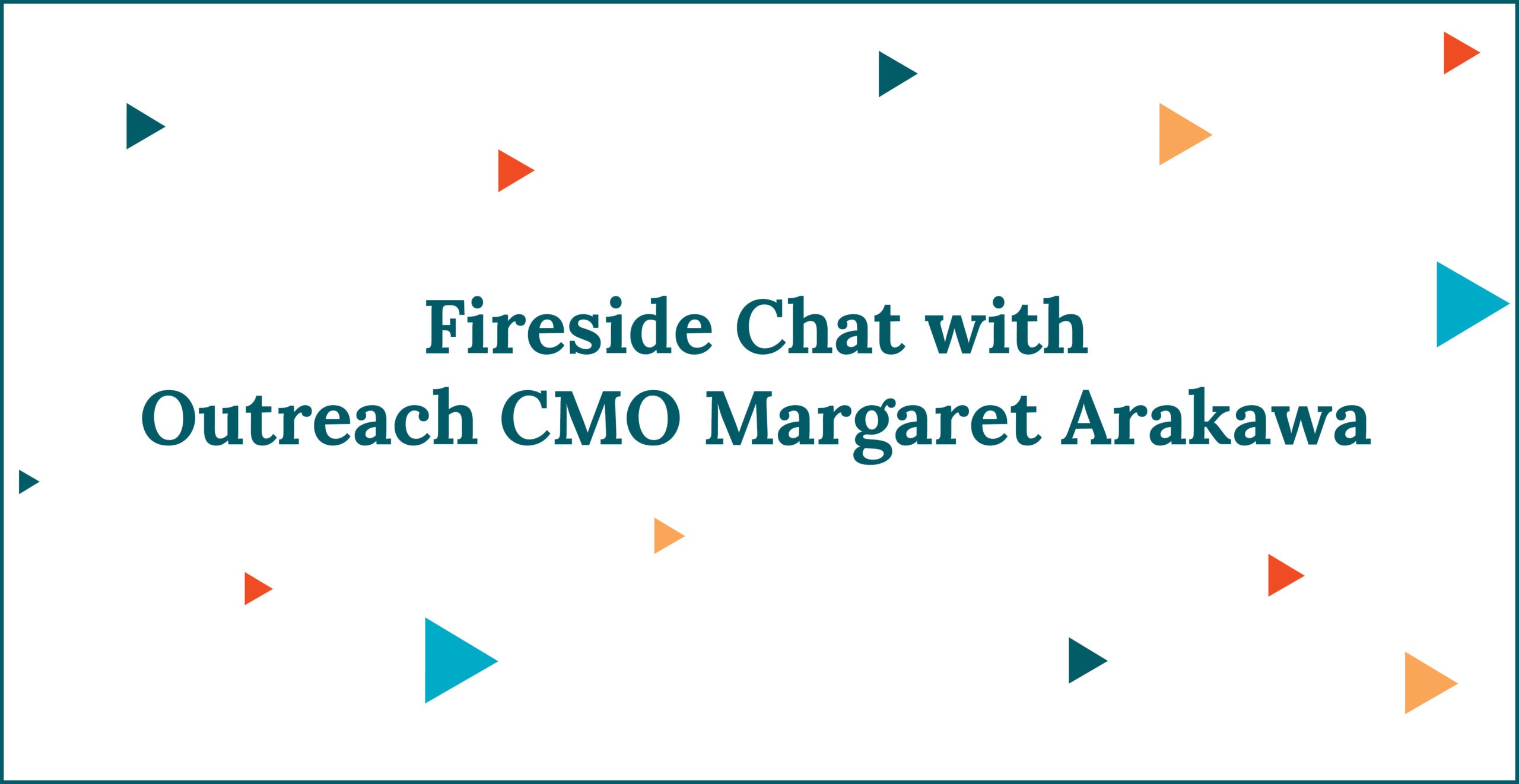 Fireside Chat with Outreach CMO Margaret Arakawa