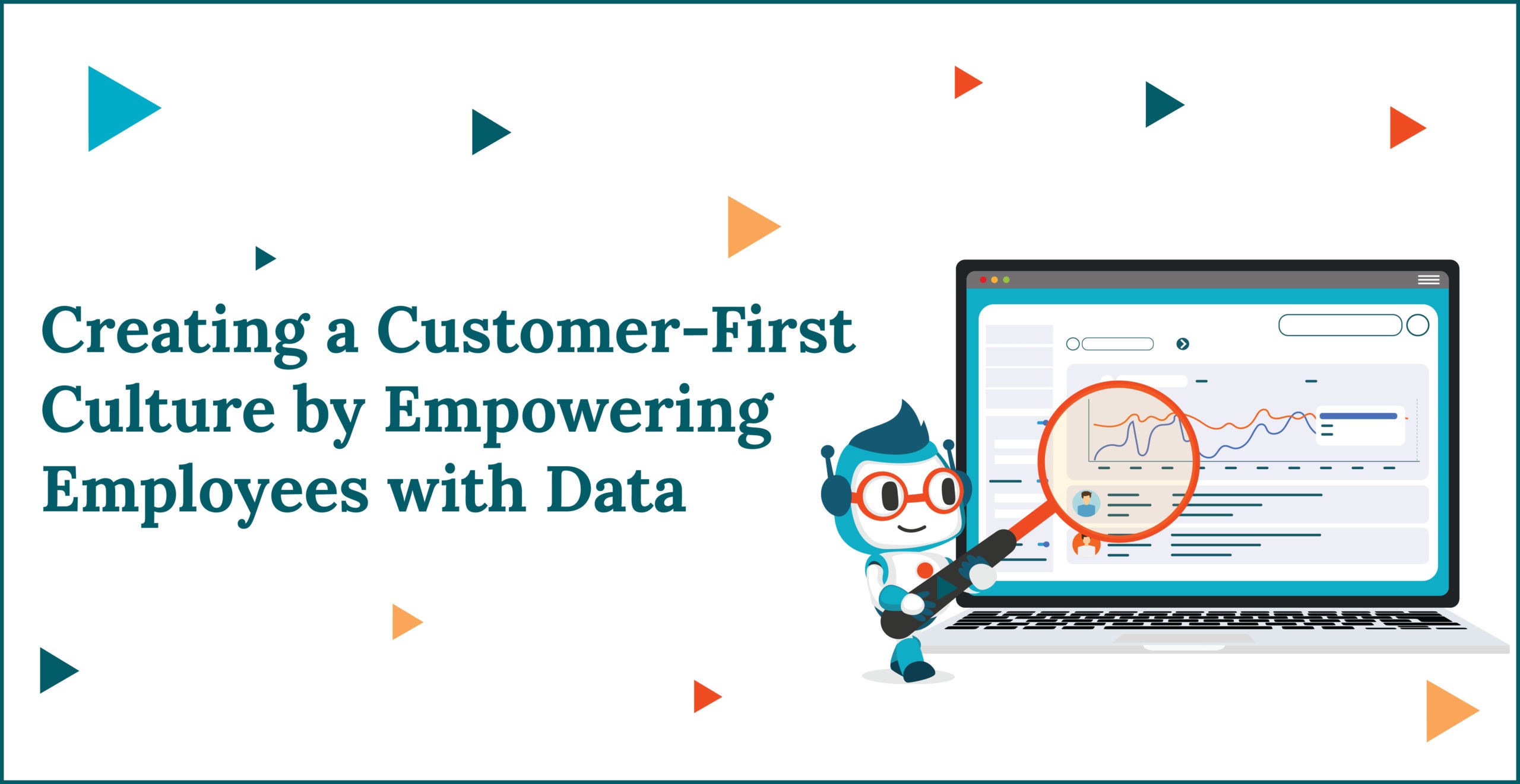 Creating a Customer-First Culture by Empowering Employees with Data